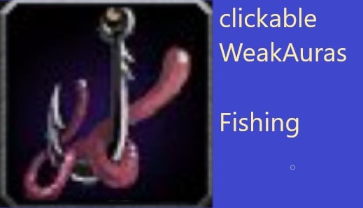 clickable WeakAuras - *Left click* Fishing